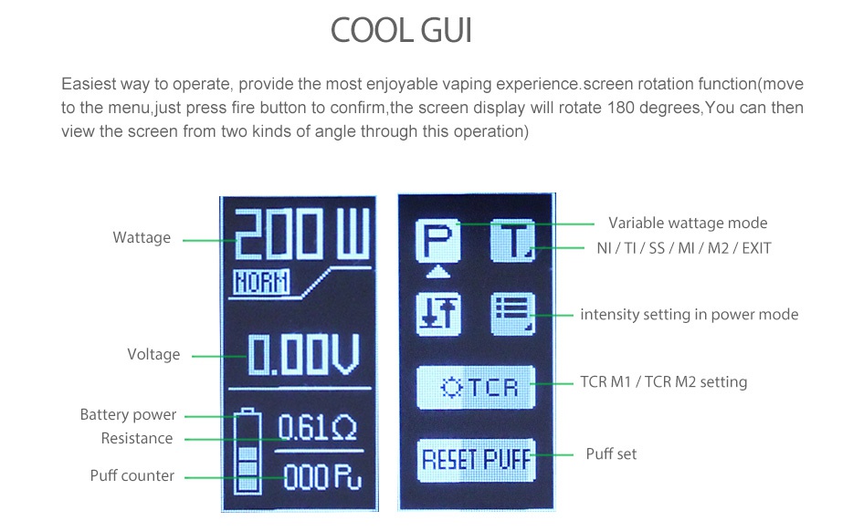 IJOY Solo V2 200W Starter Kit COOL GU Easiest way to operate  provide the most enjoyable vaping experience  screen rotation function move to the menu  just press fire button to confirm  the screen display will rotate 180 degrees  You can then ew the screen from two kinds of angle through this operation Wattage NI TI SS MI M2  EXIT HORM   intensity setting in power mode Voltage  DV TER TCR M1  TCR M2 setting Battery power Resistance 061g RESET PI Puff se Puff counter OOOR