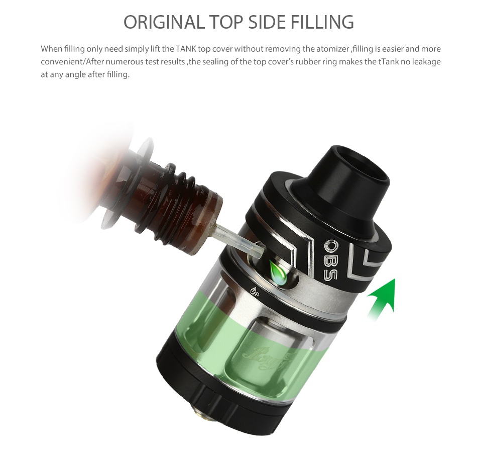 OBS Engine SUB Atomizer 5.3ml ORIGINAL TOP SIDE FILLING When filling only need simply lift the tank top cover without removing the atomizer  filling is easier and more convenient After numerous test results the sealing of the top covers rubber ring makes the tAnk no leakage at any angle after filling U