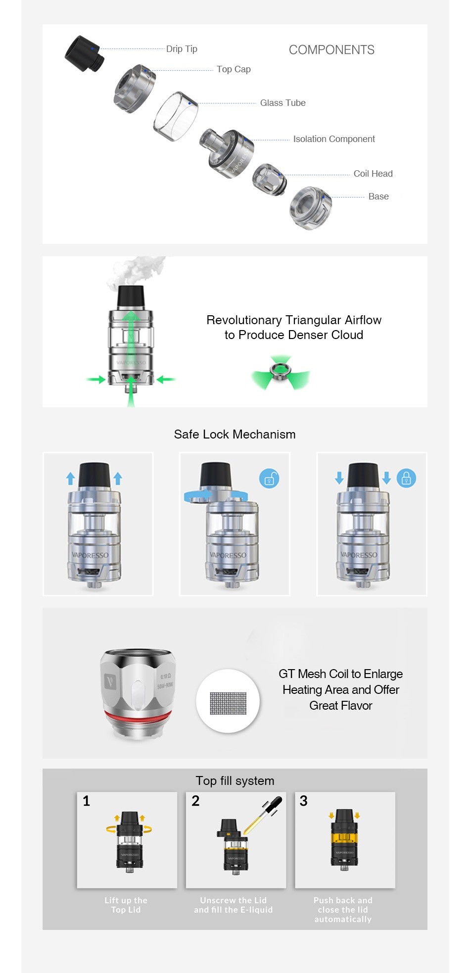 Vaporesso Cascade Baby Subohm Tank 5ml/2ml Drip I ip COMPONENTS Tube Isolation Component Coil Head Revolutionary Triangular Airflow to produce denser cloud Safe lock Mechanism GT Mesh Coil to Enlarge 90 Heating Area and Ofer Great flavor Top fill system Lift up the Unscrew the Lid Push back and Top Lid and fill the E liquid automatically