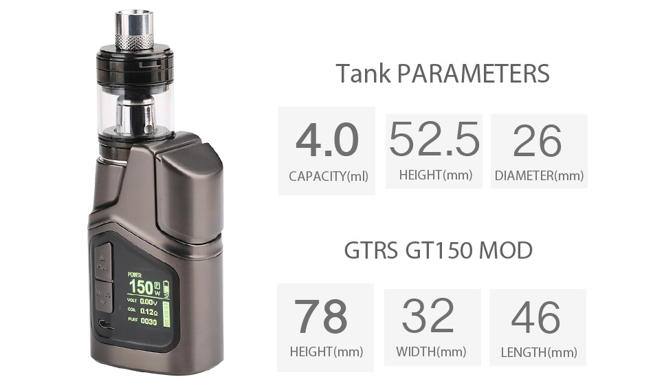 GTRS GT150 150W TC Kit 4000mAh Tank parameters 4 052 526 CAPACITY ml  HEIGHT mm  DIAMETER mm  GTRS GT15O MOD 1509 783246 HEIGHT mm  WIDTH mm  LENGTH mm