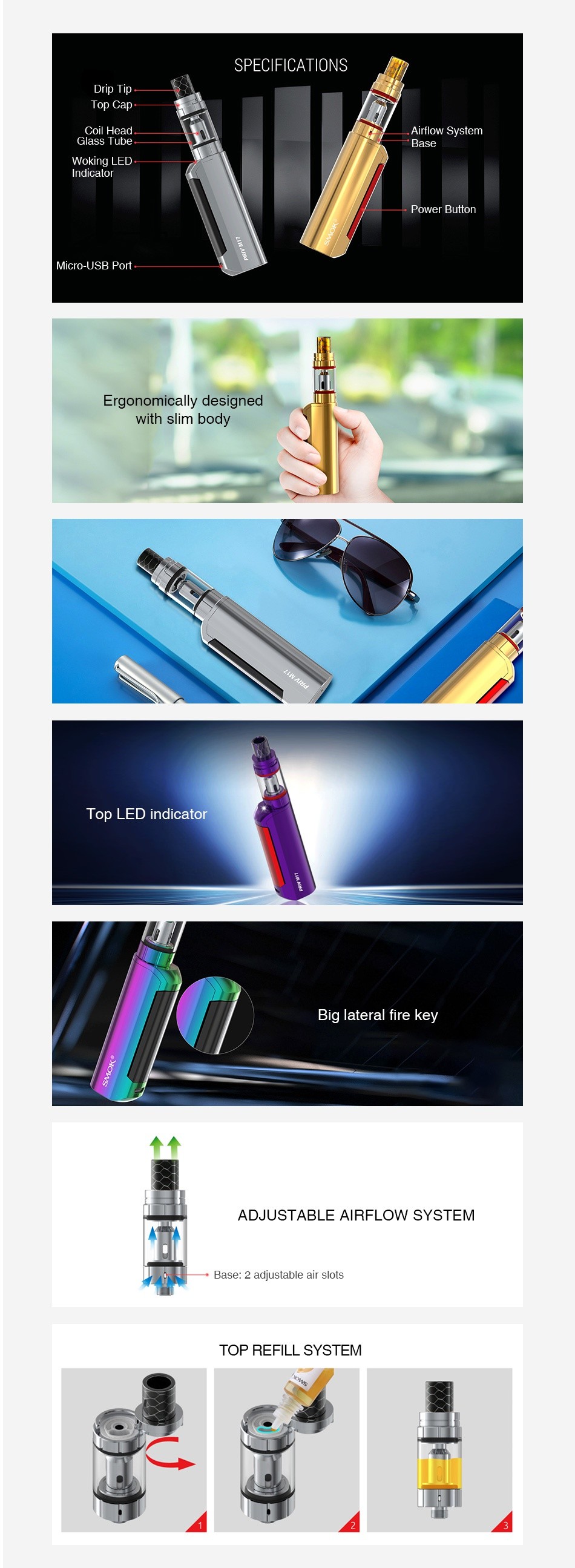 SMOK Priv M17 Starter Kit 1200mAh SPECIFICATIONS Dip Tip Coil l lead Airflow System oking LED Indicato Power button Micro USB Port Ergonomically designed with slim body Top LED ind Big lateral fire key ADJUSTABLE AIRFLOW SYSTEM 2 adjustable air slots TOP REFILL SYSTEL