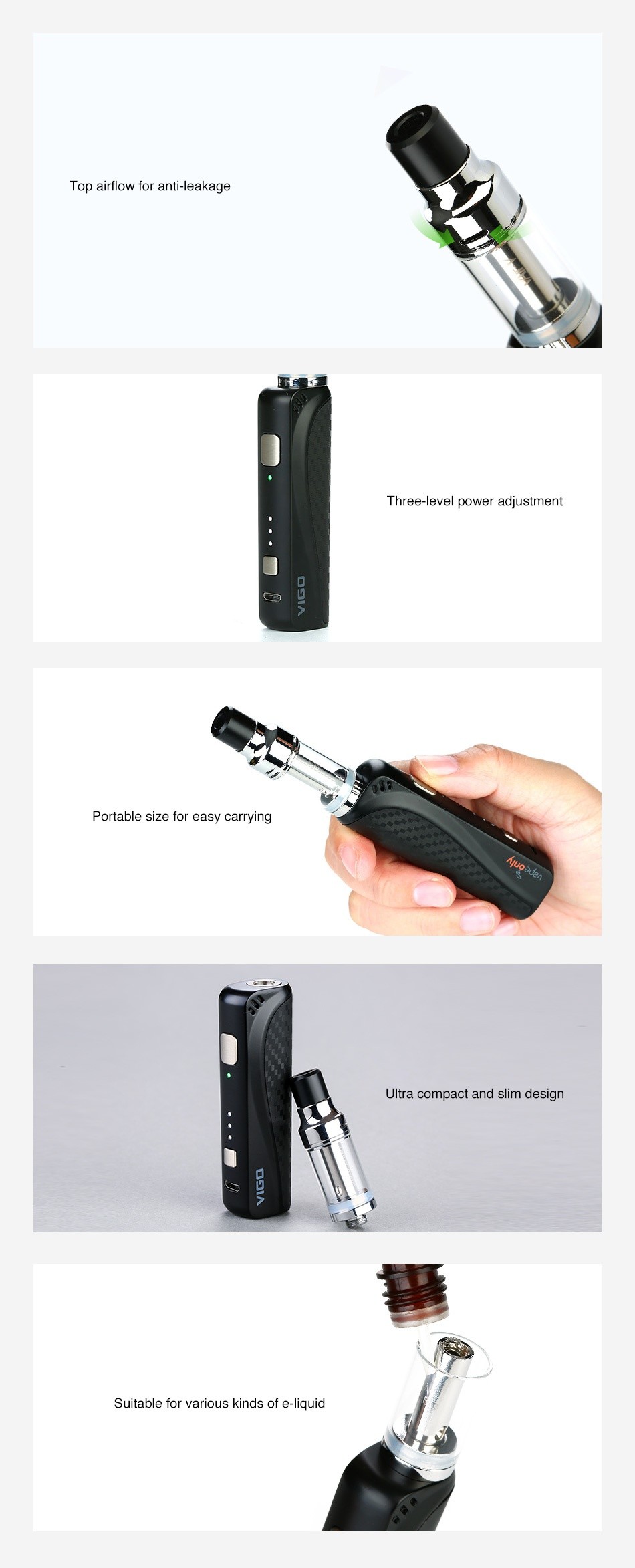 VapeOnly Vigo Starter Kit 900mAh Top air flow for anti leakage Three level power adjustmant Portable size for easy carrying Ultra compact and slim design Suitable for various kinds of e liquid