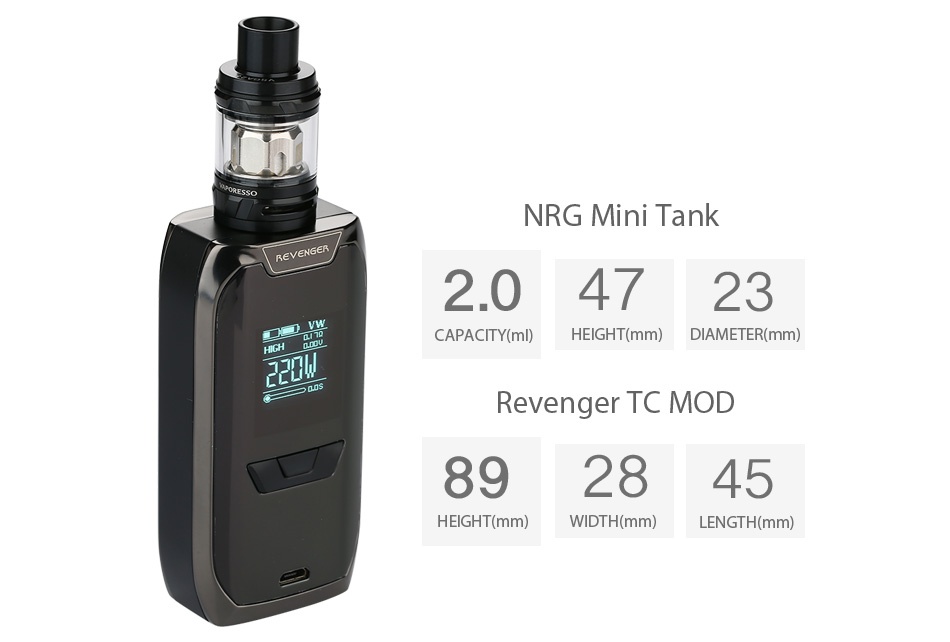 Vaporesso Revenger TC Kit with NRG Mini 220W NRG Mini tank 2 04723 CAPACITY ml  HEIGHT mm  DIAMETER mm  Revenger TC MOD 892845 HEIGHT mm  WIDTH mm  LENGTH mm