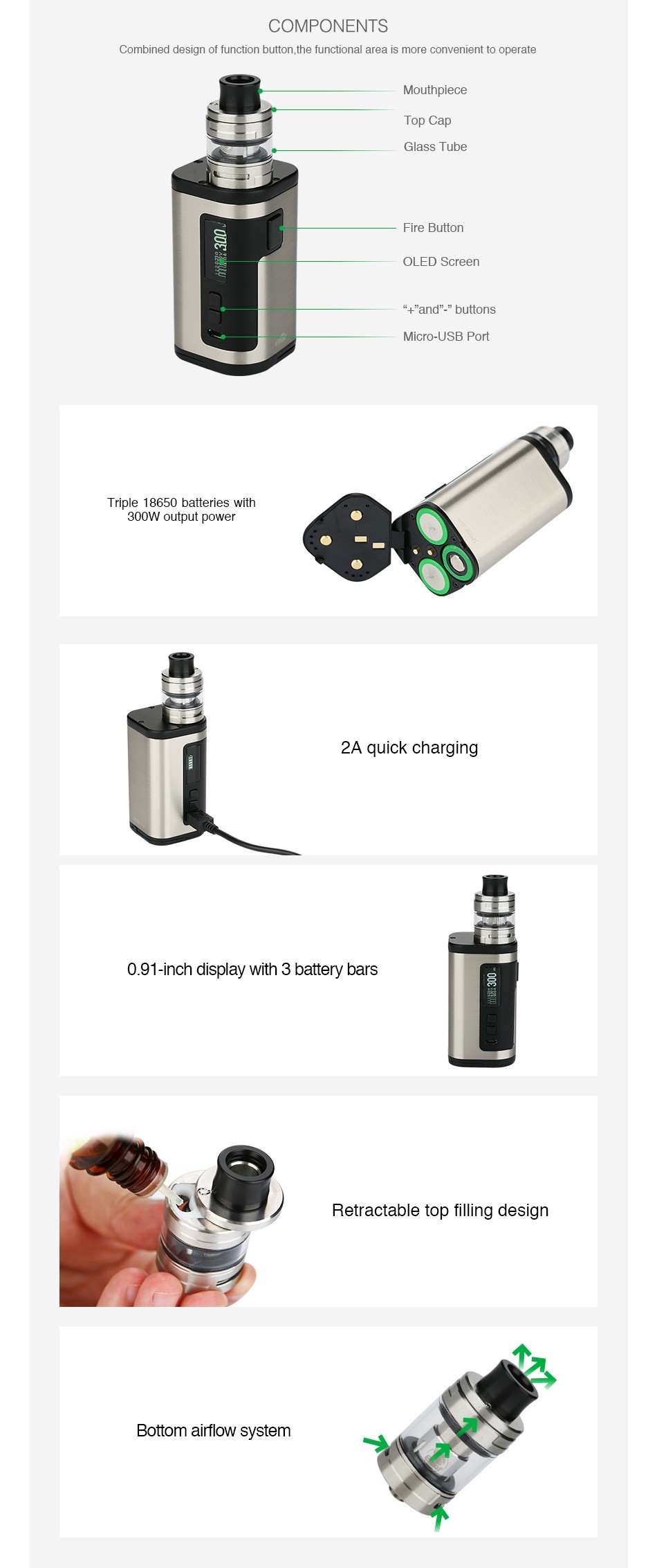 Eleaf iStick Tria 300W Kit with ELLO S COMPONENTS Combined design of function button  the functional area is more convenient to operate Mouthpiece op cap Glass tube Fire Button OLLD Screen  and  buttons Micro USB Purl Triple 18650 batteries with 300W output power 2A quick charging 0 91 inch display with 3 battery bars Retractable top filling design Bottom airflow system