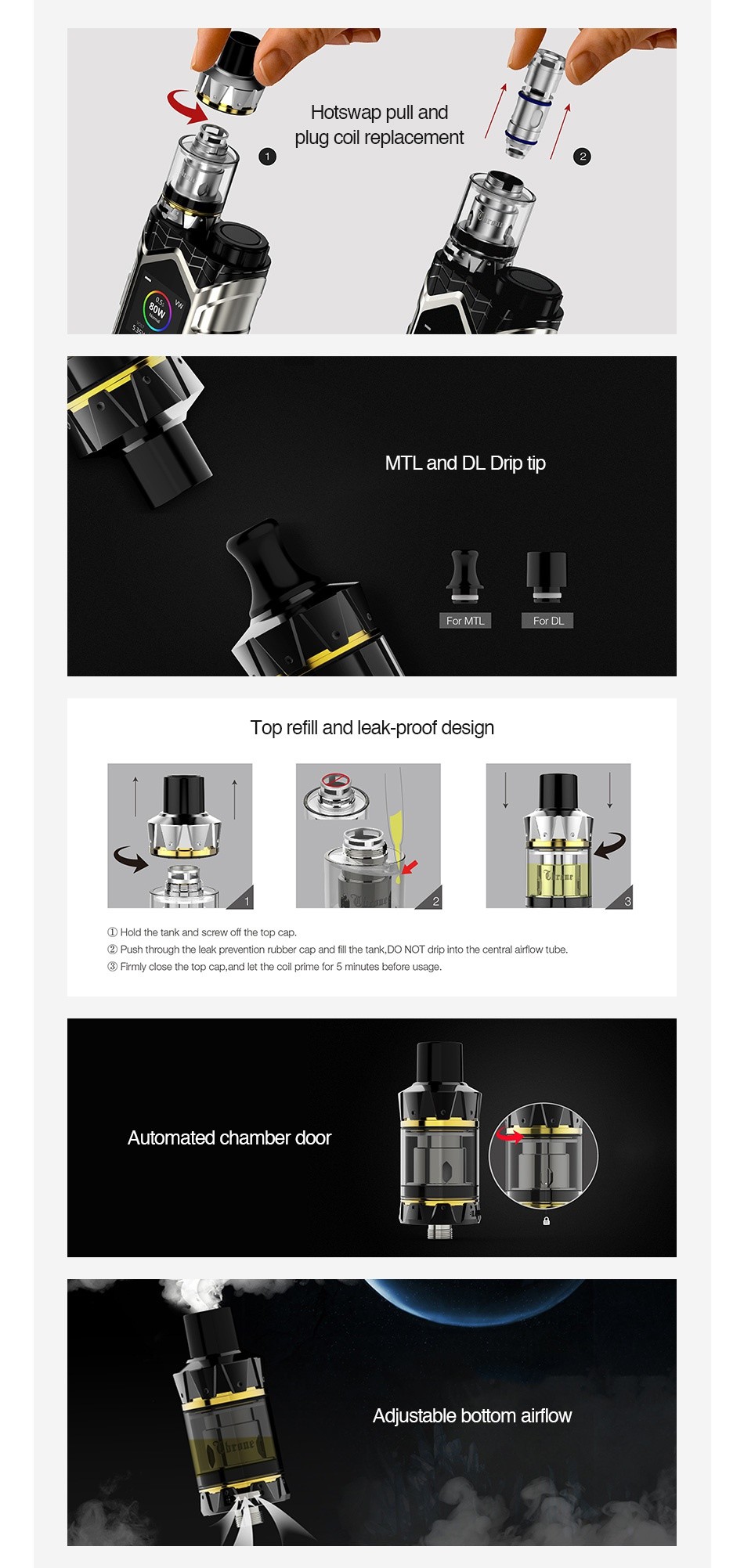 Vaptio Throne Subohm Tank 2ml Hotswap pull and plug coil replacement MTL and DL Drip tip Top refill and leak proof design  2 Push through the leak prevention rubber cap and fill the tank  Do NoT drip into the central airflow tube 3 Firmly close the top cap  and let the coil prime for 5 minutes before usage Automated chamber door Adjustable bottom airflow