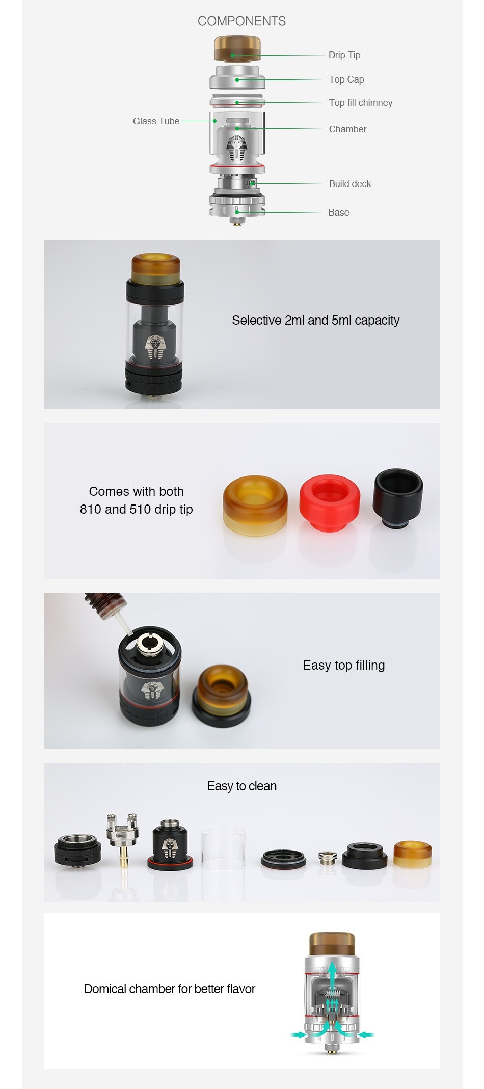 Digiflavor Pharaoh Mini RTA 2ml COMPONENTS Drip Tip Top Cap Top fill chi Glass Tube Chamber Build deck Base Selective 2ml and 5ml capacity Comes with both 810 and 510 drip tip Easy top filling Easy to clean Domical chamber for better flavor
