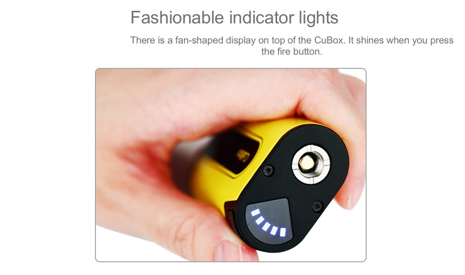 Joyetech CuBox Box MOD 3000mAh Fashionable indicator lights There is a fan shaped display on top of the CuBox It shines when you press the fire button
