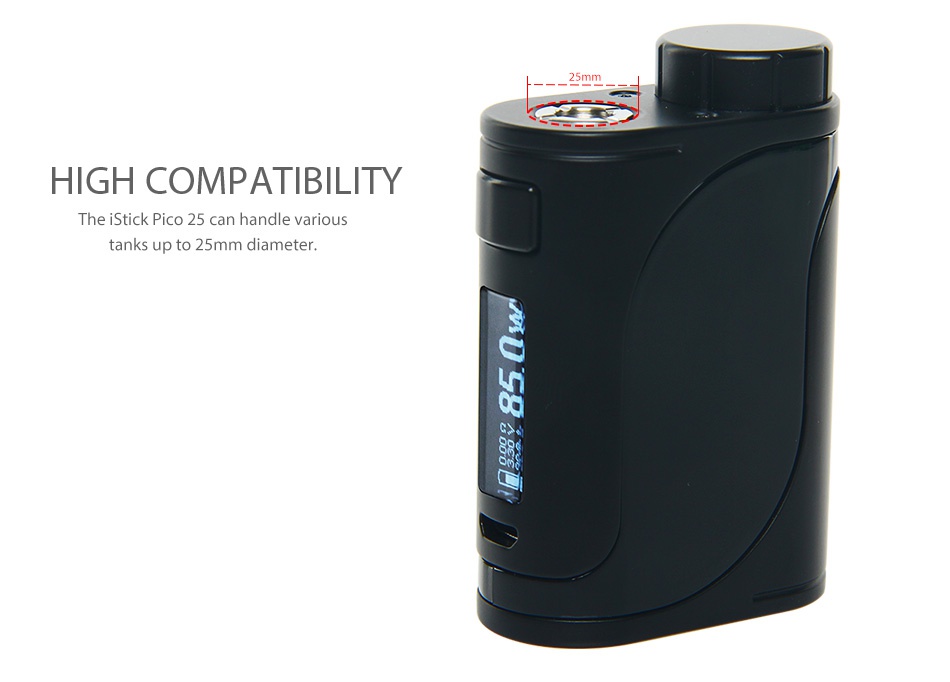 Eleaf iStick Pico 25 85W TC MOD HIGH COMPATIBILITY he iStick Pico 25 can handle various tanks up to 25mm diameter