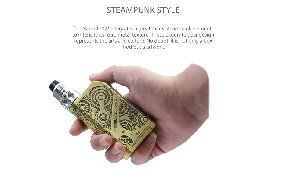 Tesla Nano 120W TC Box MOD STEAMPUNK STYLE The Nano 120W integrates a great many steampunk elements to intensify its retro metal texture  These exquisite gear design represents the arts and culture  No doubt  it is not only a box mod but a artwork
