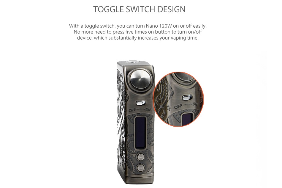 Tesla Nano 120W TC Box MOD TOGGLE SWITCH DESIGN With a toggle switch  you can turn Nano 120W on or off easily No more need to press five times on button to turn on off device  which substantially increases your vaping time