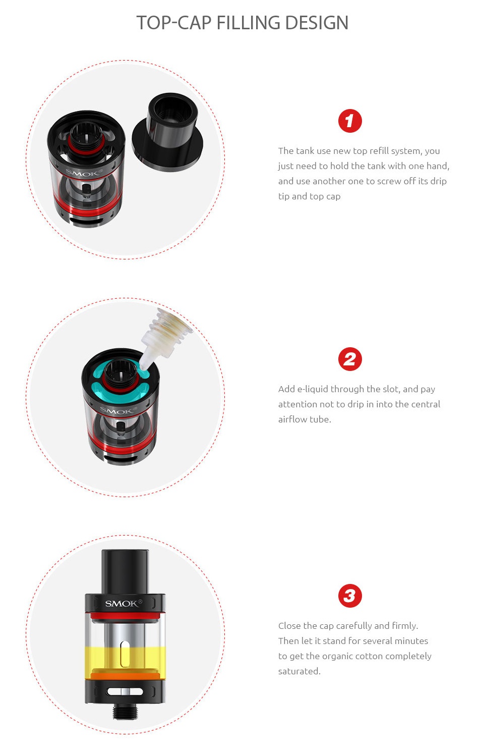 SMOK Vape Pen Tank 2ml TOP CAP FILLING DESIGN The tank use new top refill system  you ed to hold the tank with one hand MOK and use another one to screw off its d attention not to drip in into the central MOK SMOK  Close the cap care fully and firmly Then let it stand for several minutes to get the organic co letely saturated