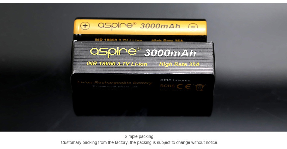 Aspire INR 18650 High-drain Li-ion Battery 20A 2900mAh aspire 3000mAh IND 1Q85027 Qsme 3000mAh INR 18650 3 7VLi ion    35A CPIC Insured i ion Rechargeable Batter ROHS C  Customary packing from the factory  the packing is subject to change without notice
