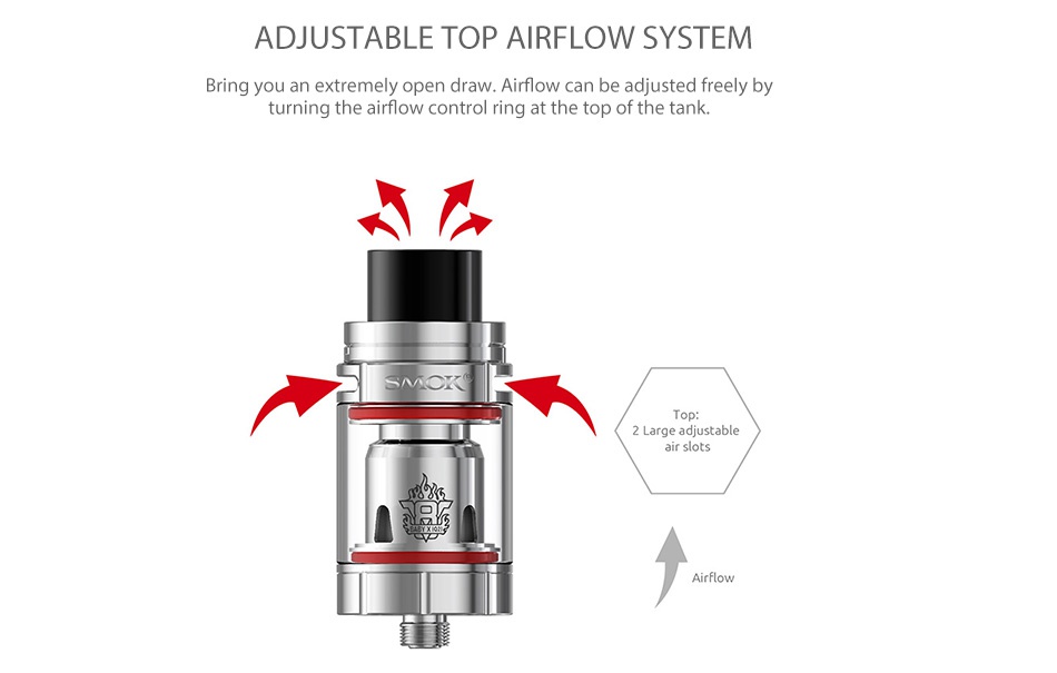 SMOK TFV8 X-Baby Beast Tank 2ml/4ml ADJUSTABLE TOP AIRFLOW SYSTEM Bring you an extremely open draw  Airflow can be adjusted freely by turning the airflow control ring at the top of the tank