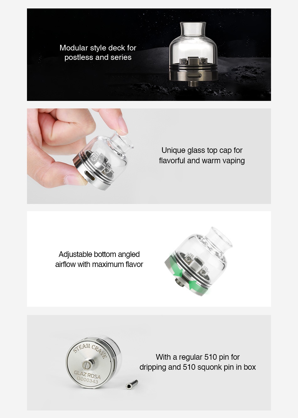 Steam Crave Glaz RDSA Modular style deck for postless and series Unique glass top cap for flavorful and warm vaping Adjustable bottom angled airflow with maximum flavor M With a regular 510 pin for dripping and 510 squonk pin in box 034