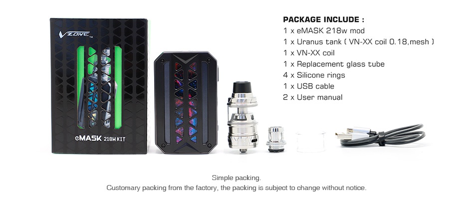 Vzone eMask 218W TC Kit with Uranus Tank PACKAGE INCLUDE 1x Uranus tank vn xx coil o  18  mesh 1 xVN XX CO 1 x Replacement gla 4 x Silicone rings eMASK 218W KIT Customary packing from the factory the packing is subject to change without notice