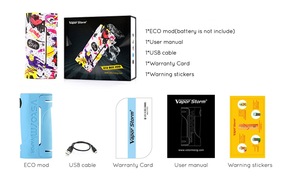 Vapor Storm ECO 90W Box MOD 1 ECO mod battery is not include  1  User manual 1  USB cable 1 Warranty Card I Warning stickers vapor storm ww vstormecg  com ECO mod USB cable Warranty Card User manual arning stickers